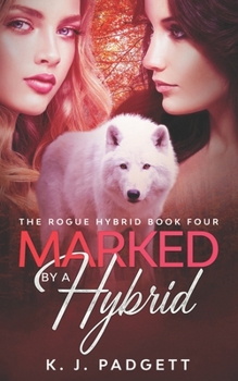 Marked By A Hybrid: The Rogue Hybrid Series - Book #4 of the Rogue Hybrid