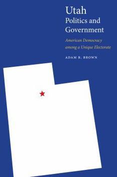 Paperback Utah Politics and Government: American Democracy Among a Unique Electorate Book