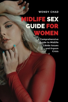 Paperback Midlife Sex Guide for Women: A Comprehensive Guide to Midlife Libido Issues and Orgasm Crisis Book