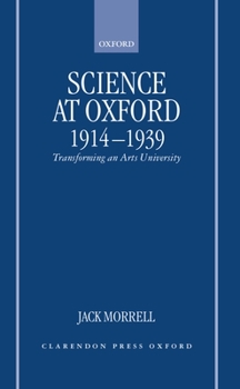 Hardcover Science at Oxford, 1914-1939: Transforming an Arts University Book