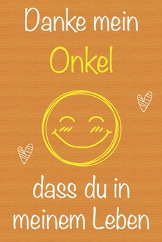 Danke mein Onkel, dass du in meinem Leben bist: Geschenkbuch für Onkel, Weihnachtsgeschenk, Geschenk zum Vatertag, Geburtstagsgeschenk für Onkel, ... Seiten Notizbuch (German Edition)