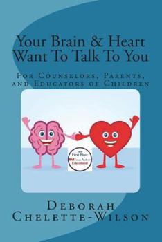 Paperback Your Brain & Heart Want To Talk To You: A Book for Counselors, Parents, and Educators of Children Book