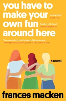 Paperback You Have to Make Your Own Fun Around Here: Winner of the Beryl Bainbridge First Time Author Award Book