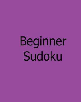 Paperback Beginner Sudoku: Puzzles Ranging From Easy to Medium Book