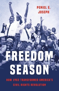 Hardcover Freedom Season: How 1963 Transformed America's Civil Rights Revolution Book