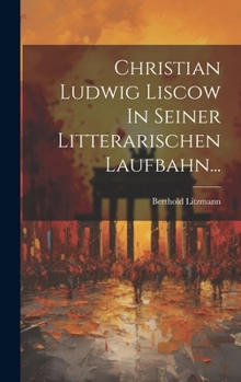 Hardcover Christian Ludwig Liscow In Seiner Litterarischen Laufbahn... [German] Book