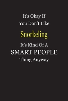 It's Okay If You Don't Like Snorkeling It's Kind Of A Smart People Thing Anyway: Blank Lined Notebook Journal Gift Idea