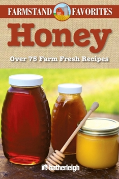 Paperback Honey: Farmstand Favorites: Over 75 Farm-Fresh Recipes Book