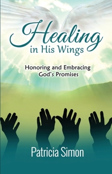 Paperback Healing in His Wings: Honoring and Embracing God's Promises Book