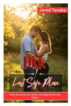 Paperback Her Last Safe Place: When the World Turns Lethal, Love Might Be Her Only Shelter. Book