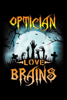 Paperback Optician Love Brains: Optician Love Brains Halloween Funny Journal/Notebook Blank Lined Ruled 6x9 100 Pages Book