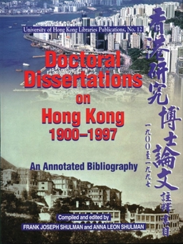Hardcover Doctoral Dissertations on Hong Kong, 1900-1997: An Annotated Bibliography Book