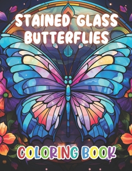 Paperback Stained Glass Butterflies Coloring Book: 100+ New and Exciting Designs Suitable for All Ages Book
