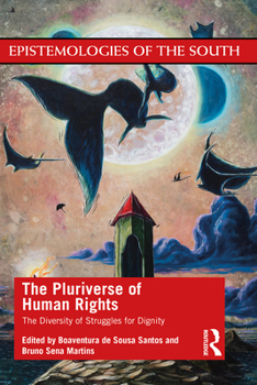 Paperback The Pluriverse of Human Rights: The Diversity of Struggles for Dignity: The Diversity of Struggles for Dignity Book