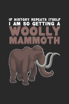 If history repeats itself I am so getting a woolly mammoth: Wolliges Mammutbaumwolle  Notizbuch liniert 120 Seiten für Notizen Zeichnungen Formeln Organizer Tagebuch