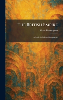 Hardcover The British Empire: A Study in Colonial Geography Book