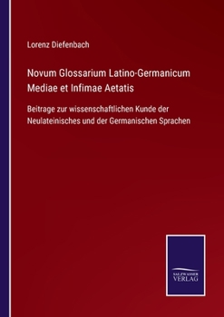 Paperback Novum Glossarium Latino-Germanicum Mediae et Infimae Aetatis: Beitrage zur wissenschaftlichen Kunde der Neulateinisches und der Germanischen Sprachen [German] Book