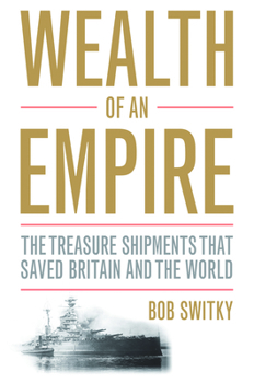 Hardcover Wealth of an Empire: The Treasure Shipments That Saved Britain and the World Book