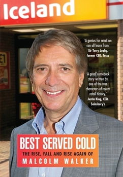 Hardcover Best Served Cold: The Rise, Fall and Rise Again of Malcolm Walker - CEO of Iceland Foods Book