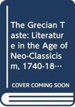 Hardcover The Grecian Taste: Literature in the Age of Neo-Classicism, 1740-1820 Book