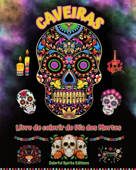Caveiras - Livro de colorir do Dia dos Mortos - Incríveis padrões de mandalas e flores para adolescentes e adultos: Uma coleção de belos desenhos de ... o estresse e relaxar (Portuguese Edition)