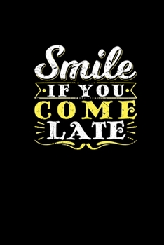 Paperback Smile If You Come Late: Notebook 6x9 Dotgrid 120 Pages - Funny Joke Gifts for Birthday - Christmas Present Journal for Office Worker Students Book