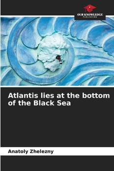 Atlantis lies at the bottom of the Black Sea