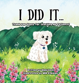 Hardcover I Did It ...: Thank you Sassy for teaching me Patience Book