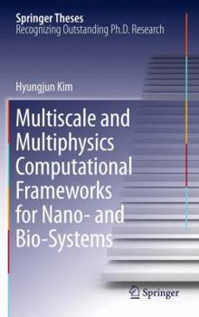 Multiscale and Multiphysics Computational Frameworks for Nano- and Bio-Systems - Book  of the Springer Theses