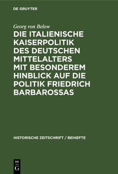 Hardcover Die Italienische Kaiserpolitik Des Deutschen Mittelalters Mit Besonderem Hinblick Auf Die Politik Friedrich Barbarossas [German] Book