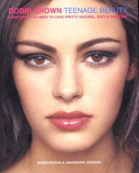 Hardcover Bobbi Brown Teenage Beauty: Everything You Need to Look Pretty, Natural, Sexy & Awesome Book