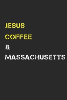 Jesus Coffee & Massachuetts: Track, Log and Rate Coffee Varieties, Brew Methods And Roasts Notebook Gift for Coffee Drinkers Living In Massachuetts