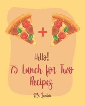 Paperback Hello! 75 Lunch for Two Recipes: Best Lunch for Two Cookbook Ever For Beginners [Book 1] Book