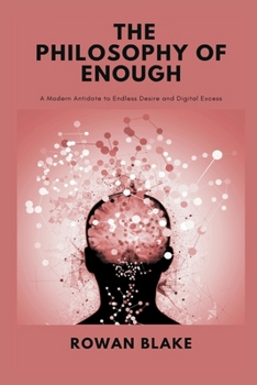 Paperback The Philosophy of Enough: A Modern Antidote to Endless Desire and Digital Excess Book