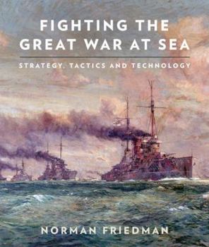 Hardcover Fighting the Great War at Sea: Strategy, Tactics and Technology Book