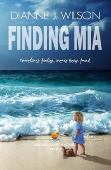 Finding Mia: Sometimes finding, means being found (Sunshine Coast Romantic Suspense)