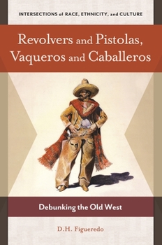 Hardcover Revolvers and Pistolas, Vaqueros and Caballeros: Debunking the Old West Book