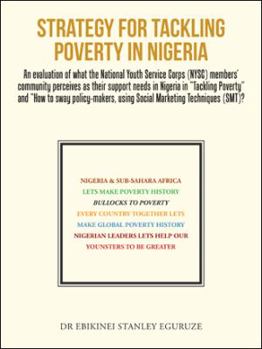 Paperback Strategy for Tackling Poverty in Nigeria: An evaluation of what the National Youth Service Corps (NYSC) members' community perceives as their support Book