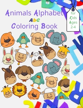 Paperback Animals Alphabet Abc Coloring Book for Kids Ages 2-4: Fun Coloring Books for Kids Ages 2, 3, 4 & 5, Educational Alphabet Book with Animals from A-Z, A [Large Print] Book