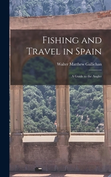 Hardcover Fishing and Travel in Spain: A Guide to the Angler Book