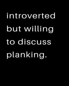 Paperback Introverted But Willing To Discuss Planking: 2020 Calendar Day to Day Planner Dated Journal Notebook Diary 8" x 10" 110 Pages Clean Detailed Book