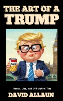 The Art of a Trump: Beans, Lies, and Old-School Ties