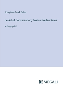 Paperback he Art of Conversation; Twelve Golden Rules: in large print Book