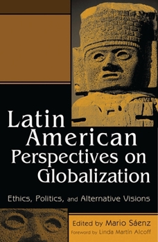 Paperback Latin American Perspectives on Globalization: Ethics, Politics, and Alternative Visions Book