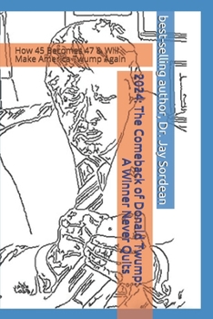 Paperback 2024: The Comeback of Donald Twump: A Winner Never Quits: How 45 Becomes 47 & Will Make America Twump Again Book