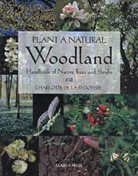 Hardcover Plant a Natural Woodland: A Handbook of Native Trees and Shrubs Book