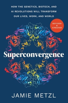 Paperback Superconvergence: How the Genetics, Biotech, and AI Revolutions Will Transform Our Lives, Work, and World Book