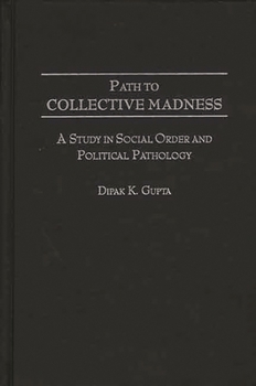 Hardcover Path to Collective Madness: A Study in Social Order and Political Pathology Book