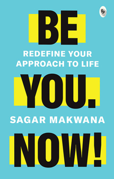 Paperback Be You. Now!: Redefine Your Approach to Life Book