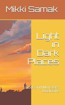 Paperback Light in Dark Places: Gods and Monsters: Book One Book